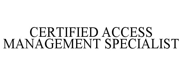  CERTIFIED ACCESS MANAGEMENT SPECIALIST