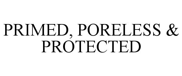  PRIMED, PORELESS &amp; PROTECTED