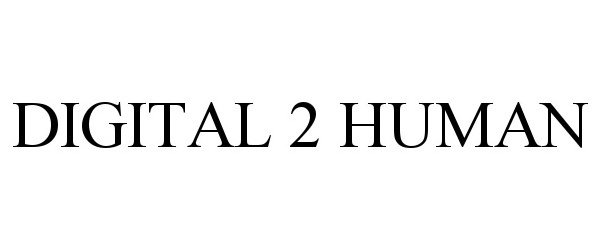 Trademark Logo DIGITAL 2 HUMAN