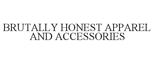  BRUTALLY HONEST APPAREL AND ACCESSORIES