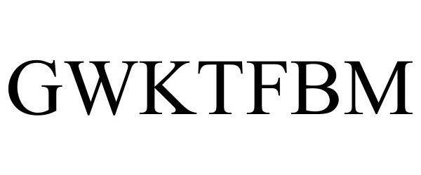 Trademark Logo GWKTFBM