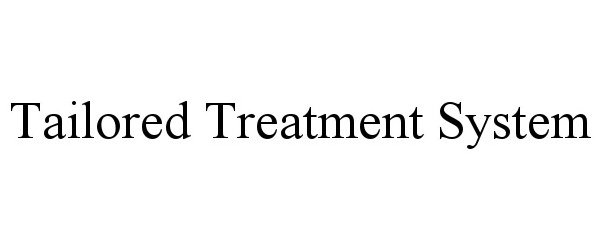  TAILORED TREATMENT SYSTEM