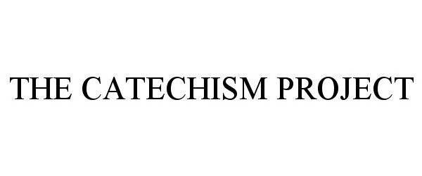 Trademark Logo THE CATECHISM PROJECT
