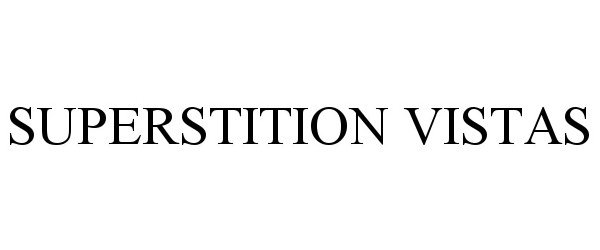 Trademark Logo SUPERSTITION VISTAS