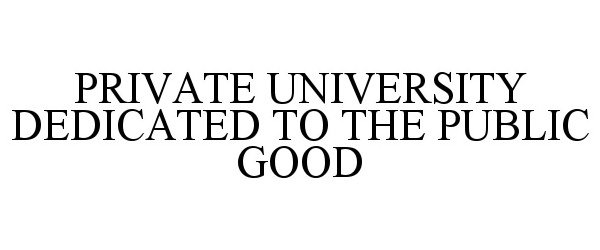  PRIVATE UNIVERSITY DEDICATED TO THE PUBLIC GOOD