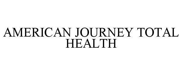  AMERICAN JOURNEY TOTAL HEALTH