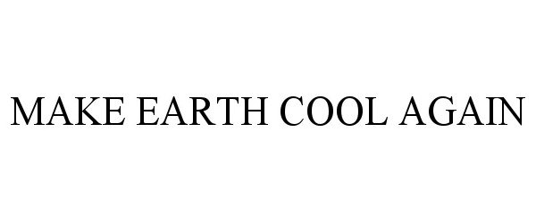  MAKE EARTH COOL AGAIN