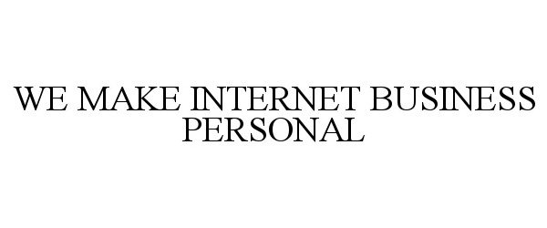  WE MAKE INTERNET BUSINESS PERSONAL