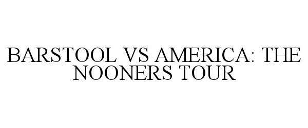  BARSTOOL VS AMERICA: THE NOONERS TOUR