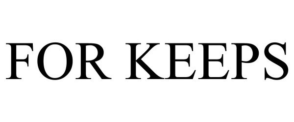 Trademark Logo FOR KEEPS