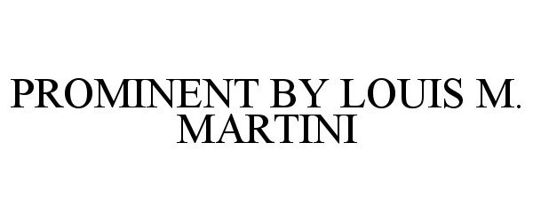  PROMINENT BY LOUIS M. MARTINI