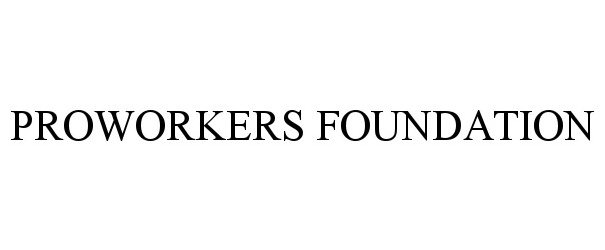 Trademark Logo PROWORKERS FOUNDATION