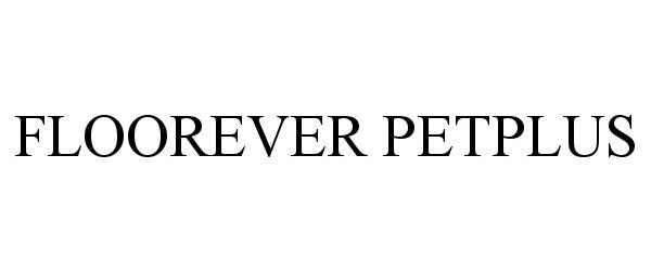 Trademark Logo FLOOREVER PETPLUS
