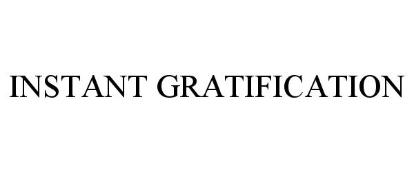 Trademark Logo INSTANT GRATIFICATION