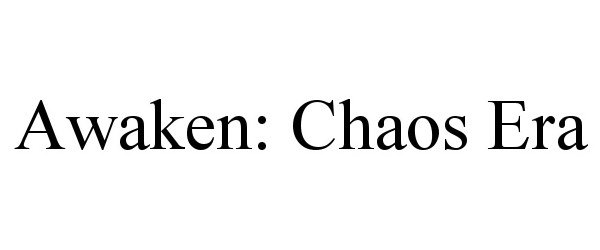 Trademark Logo AWAKEN: CHAOS ERA