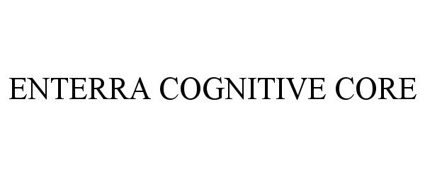  ENTERRA COGNITIVE CORE