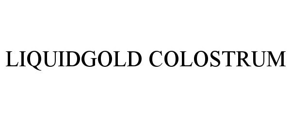 Trademark Logo LIQUIDGOLD COLOSTRUM