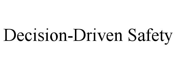 Trademark Logo DECISION-DRIVEN SAFETY