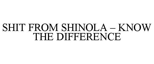  SHIT FROM SHINOLA - KNOW THE DIFFERENCE