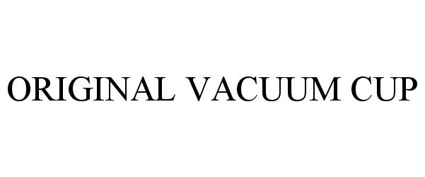 Trademark Logo ORIGINAL VACUUM CUP