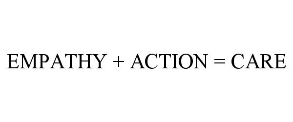  EMPATHY + ACTION = CARE