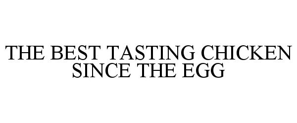 Trademark Logo THE BEST TASTING CHICKEN SINCE THE EGG