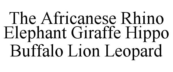  THE AFRICANESE RHINO ELEPHANT GIRAFFE HIPPO BUFFALO LION LEOPARD