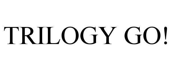 Trademark Logo TRILOGY GO!