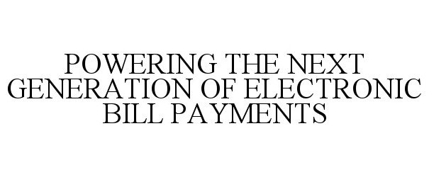  POWERING THE NEXT GENERATION OF ELECTRONIC BILL PAYMENTS