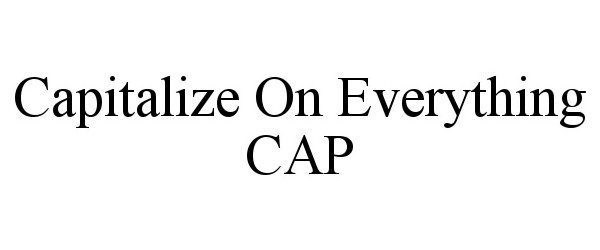  CAPITALIZE ON EVERYTHING CAP