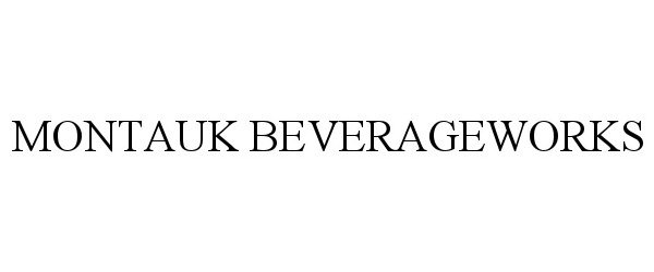 Trademark Logo MONTAUK BEVERAGEWORKS