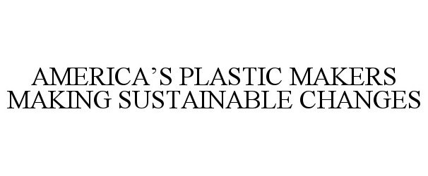  AMERICA'S PLASTIC MAKERS MAKING SUSTAINABLE CHANGES