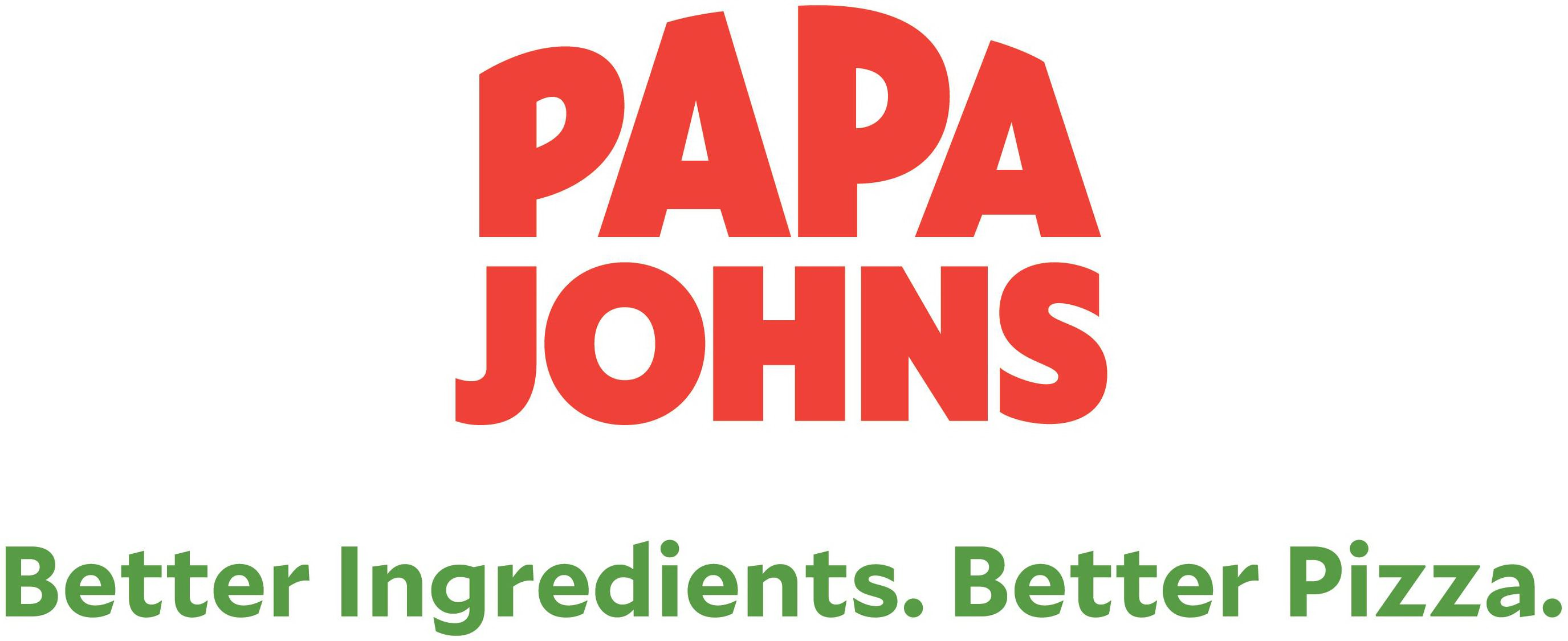  PAPA JOHNS BETTER INGREDIENTS. BETTER PIZZA.