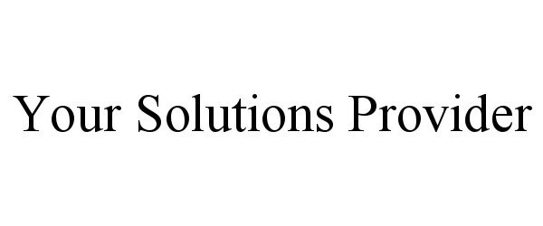  YOUR SOLUTIONS PROVIDER