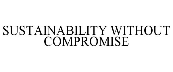  SUSTAINABILITY WITHOUT COMPROMISE