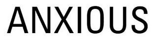 Trademark Logo ANXIOUS