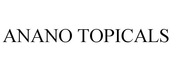 Trademark Logo ANANO TOPICALS