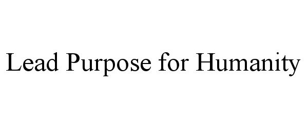  LEAD PURPOSE FOR HUMANITY