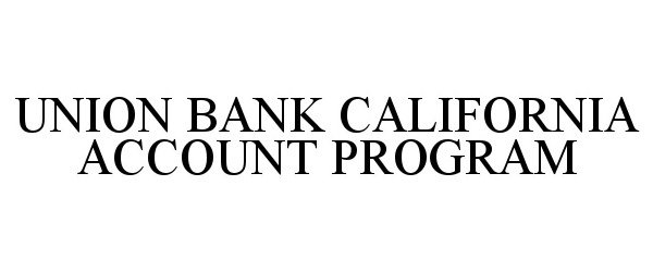  UNION BANK CALIFORNIA ACCOUNT PROGRAM