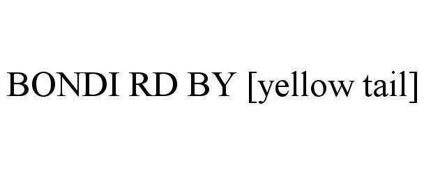 Trademark Logo BONDI RD BY [YELLOW TAIL]