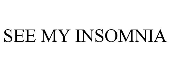  SEE MY INSOMNIA