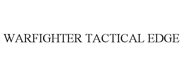 Trademark Logo WARFIGHTER TACTICAL EDGE