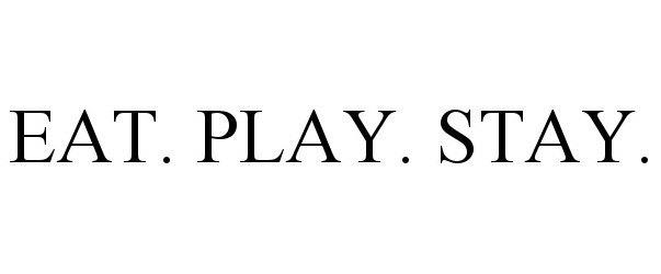  EAT. PLAY. STAY.