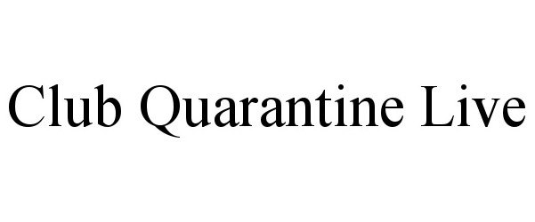 Trademark Logo CLUB QUARANTINE LIVE