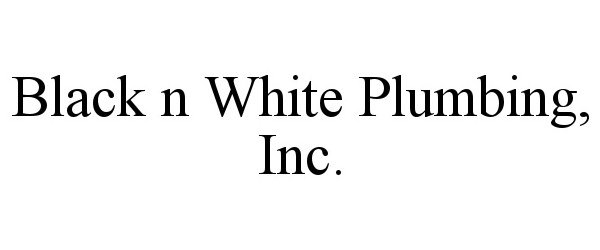  BLACK N WHITE PLUMBING, INC.