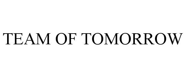 Trademark Logo TEAM OF TOMORROW