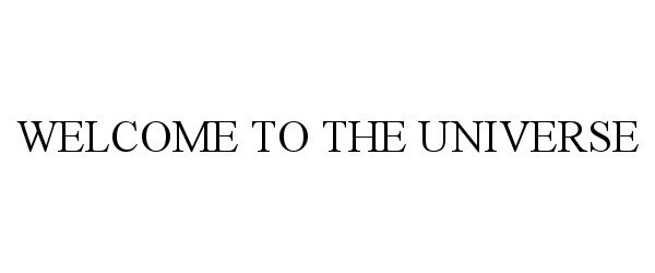 Trademark Logo WELCOME TO THE UNIVERSE