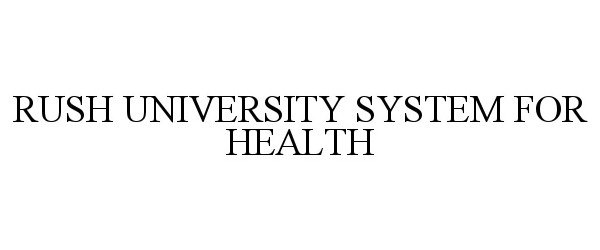 Trademark Logo RUSH UNIVERSITY SYSTEM FOR HEALTH