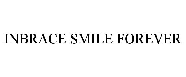 Trademark Logo INBRACE SMILE FOREVER