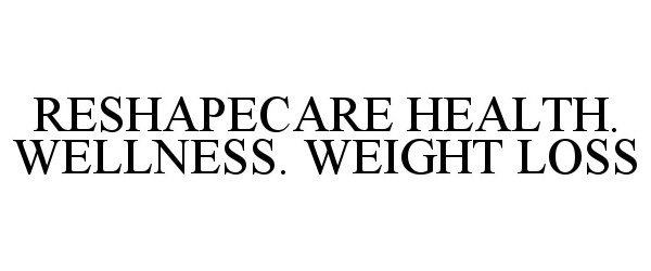 RESHAPECARE HEALTH. WELLNESS. WEIGHT LOSS